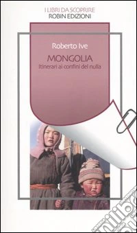 Mongolia. Itinerari ai confini del nulla