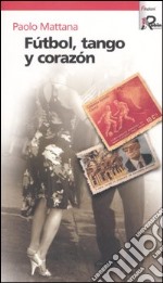 Fútbol, tango y corazón libro