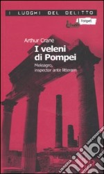 I veleni di Pompei. Meleagro, inspector ante litteram. Le inchieste di Meleagro. Vol. 1