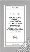 Rivoluzione traffico. Meno mobilità più comunicazione. Il problema politico dei piani del traffico, dall'ingegneria dei trasporti allo sviluppo delle comunicazioni.. libro