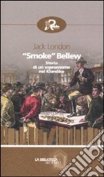 «Smoke» Bellew. Storia di un soprannome nel Klondike libro