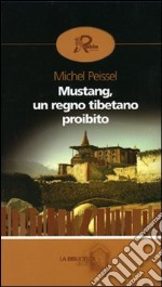 Mustang, un regno tibetano proibito libro