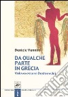 Da qualche parte in Grecia. Volevo essere Dostoevskij libro