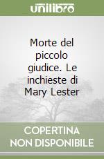 Morte del piccolo giudice. Le inchieste di Mary Lester libro