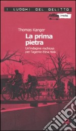 La prima pietra. Un'indagine rischiosa per l'agente Elina Wiik. Vol. 1