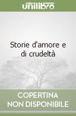 Storie d'amore e di crudeltà libro