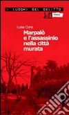 Marpalò e l'assassinio nella città murata libro di Conz Luisa