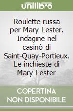 Roulette russa per Mary Lester. Indagine nel casinò di Saint-Quay-Portieux. Le inchieste di Mary Lester libro