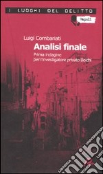 Analisi finale. Prima indagine per l'investigatore privato Bolchi libro