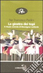 La giostra dei topi. Il rituale omicida di Monsignor La Morte libro