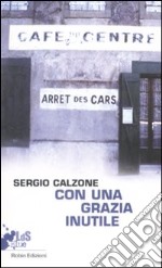 Con una grazia inutile libro