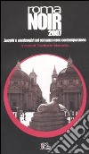 Roma noir 2007. Luoghi e nonluoghi nel romanzo nero contemporaneo libro