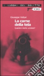 La carne della tela. Quando è lecito uccidere? libro