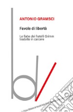 Favole di libertà. Le fiabe dei fratelli Grimm tradotte in carcere libro