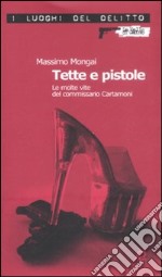 Tette e pistole. Le molte vite del commissario Cartamoni libro