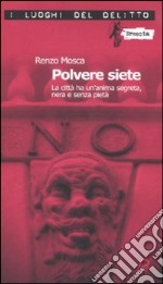 Polvere siete. La città ha un'anima segreta, nera e senza pietà libro