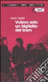 Volevo solo un biglietto del tram libro