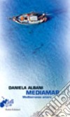 Mediamar. Mediterraneo amaro libro di Albani Daniela