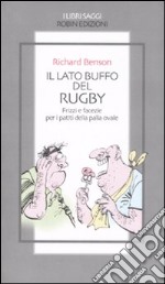 Il lato buffo del rugby. Frizzi e facezie per i patiti della palla ovale libro