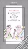 Il lato buffo del rugby. Frizzi e facezie per i patiti della palla ovale libro di Benson Richard