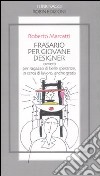 Frasario per giovane designer ovvero per ragazzo di belle speranze, in cerca di lavoro, anche gratis libro di Marcatti Roberto