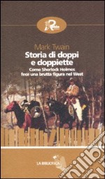 Storia di doppi e doppiette. Come Sherlock Holmes fece una brutta figura nel West libro