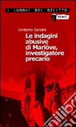 Le indagini abusive di Marlòve, investigatore precario. Le indagini di Marlòve. Vol. 1 libro