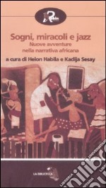 Sogni e miracoli jazz. Nuove avventure nella narrativa africana libro