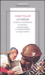 La magia. La forma e i procedimenti. Le evocazioni. La forza magica e le basi psicologiche. La magia moderna