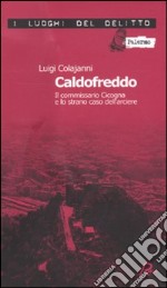 Caldofreddo. Il commissario Cicogna e lo strano caso dell'arciere. Le inchieste del commissario Gian Maria Cicogna. Vol. 1