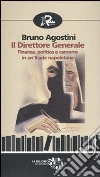 Il Direttore generale. Finanza, politica e camorra in un'Iliade napoletana libro di Agostini Bruno