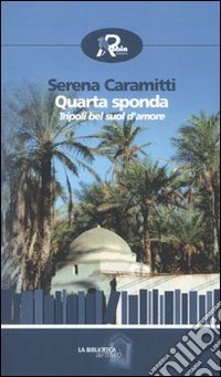 Quarta sponda. Tripoli bel suol d'amore libro