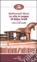 La vita in sogno di Balso Snell e altri scritti inediti libro