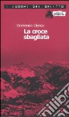 La croce sbagliata. Le inchieste di Giulio Alberti e Luigi Grosso. Vol. 1 libro di Clerico Domenico