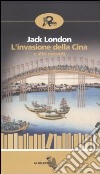 L'Invasione della Cina e altri racconti libro