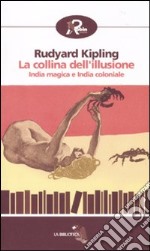 La Collina dell'illusione. India magica e India coloniale libro