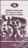 Più nera la mora... più dolce il frutto libro di Thurman Wallace