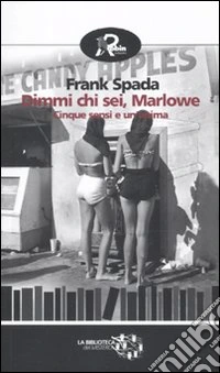 Dimmi chi sei Marlowe. Cinque sensi e un'anima