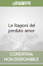 Le Ragioni del perduto amor libro