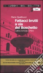 Fattacci brutti a via del Boschetto. L'ultima inchiesta di Marè libro