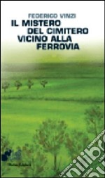 Il Mistero del cimitero vicino alla ferrovia libro