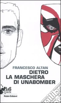 Dietro la maschera di Unabomber libro