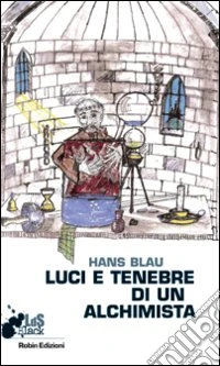 Luci e tenebre di un alchimista libro