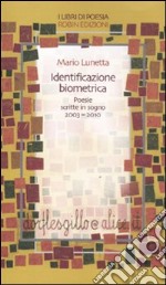 Identificazione biometrica. Poesie scritte in sogno 2003-2010 libro