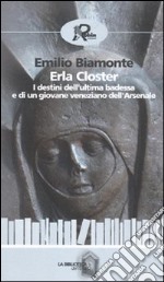 Erla Closter. I destini dell'ultima badessa e di un giovane veneziano dell'Arsenale libro