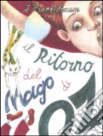 Il ritorno del mago di Oz. Ediz. illustrata libro