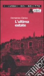 L'ultima estate. Le inchieste di Giulio Alberti e Luigi Grosso. Vol. 2 libro