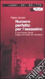 Numero perfetto per l'assassino. Il commissario Zarotti indaga nel mondo del marketing libro