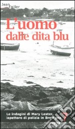 L'uomo dalle dita blu. Le indagini di Mary Lester, ispettore di polizia in Bretagna. Vol. 7 libro