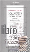 Il manoscritto che si credeva un bestseller. Guida pratica per aspiranti scrittori libro